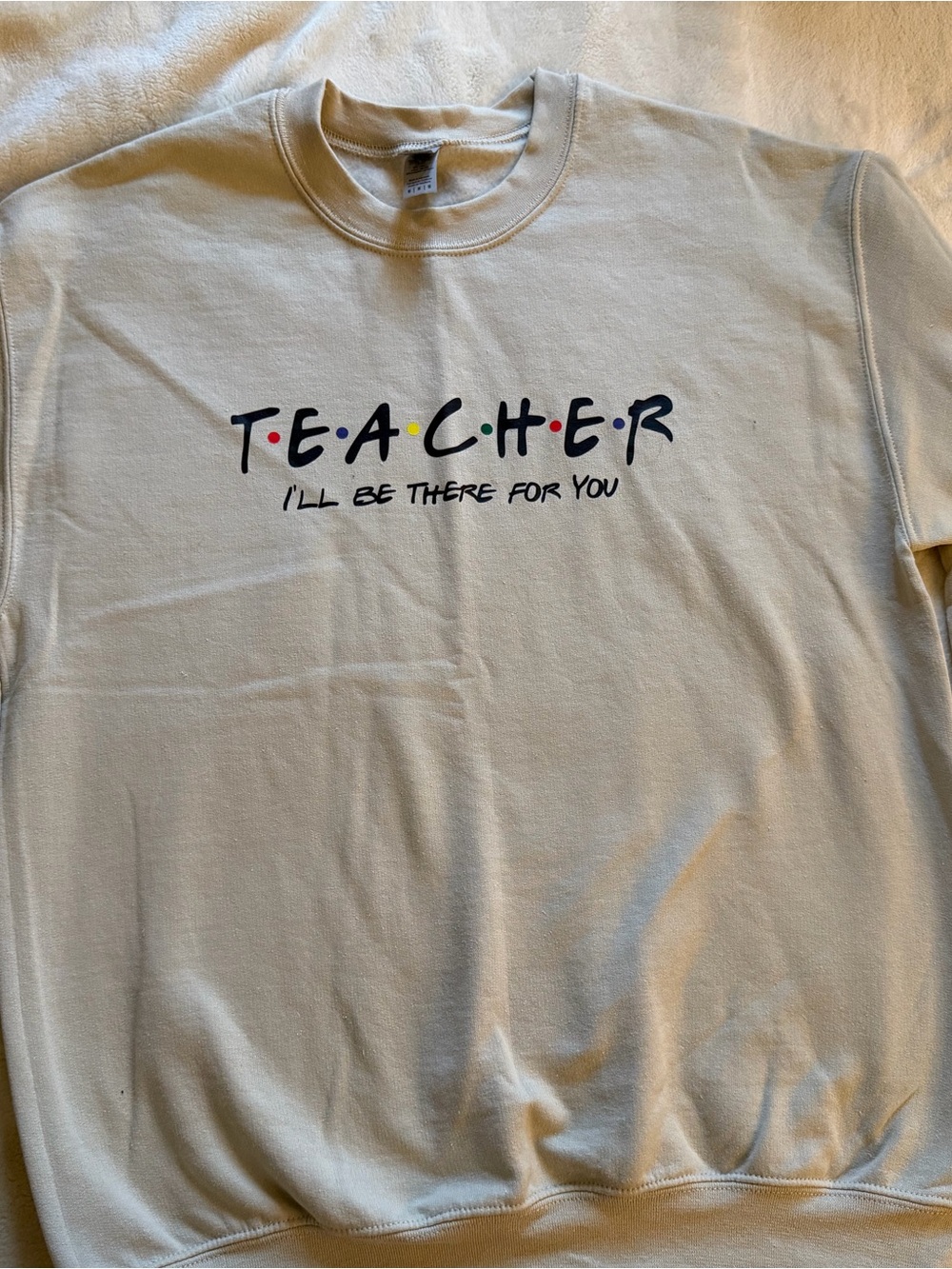 Gildan Cream 'TEACHER I'll Be There For You' Graphic Sweatshirt